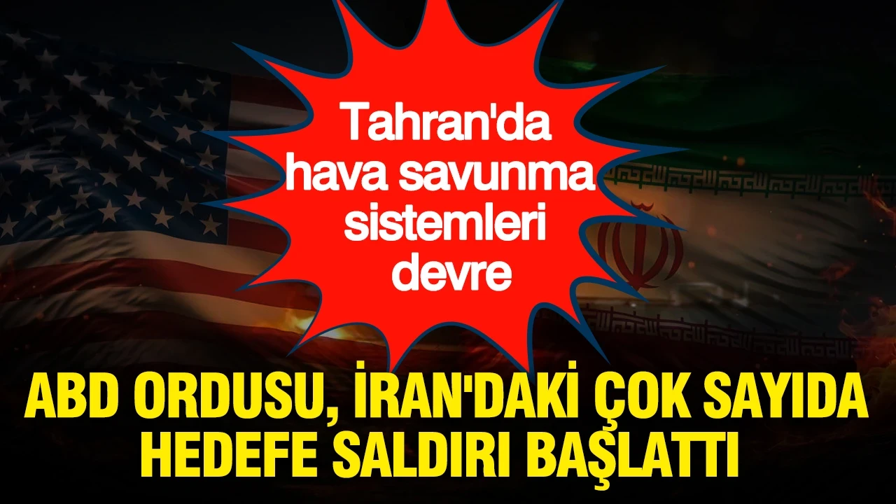 ABD ordusu, İran'daki çok sayıda hedefe saldırı başlattı: Hava savunma sistemleri devrede