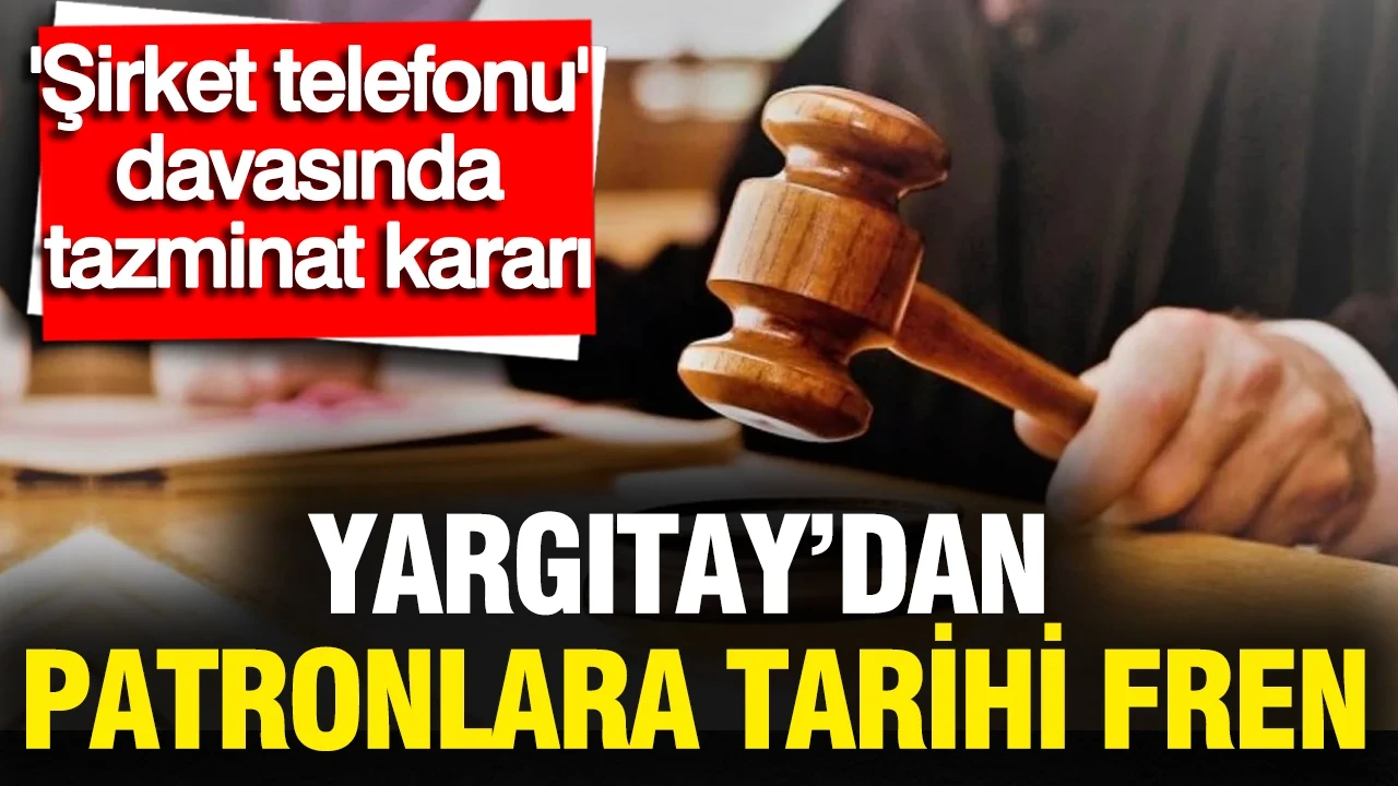 Yargıtay'dan emsal karar: Şirket telefonundaki mesajları okuyan patron tazminat ödeyecek