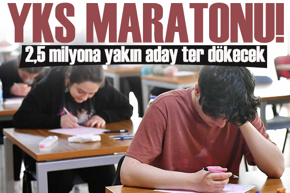 YKS maratonu başlıyor: 2,5 milyon aday ter dökecek