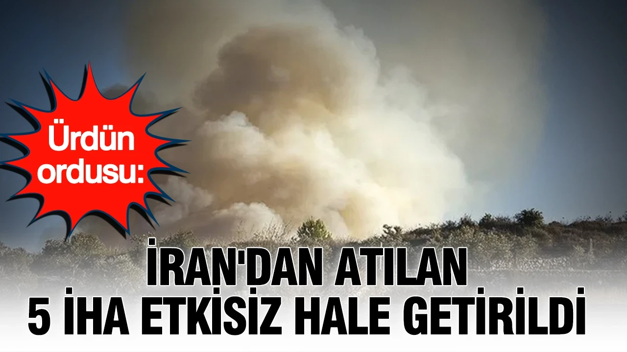 Ürdün ordusu: İran'dan atılan 5 İHA etkisiz hale getirildi