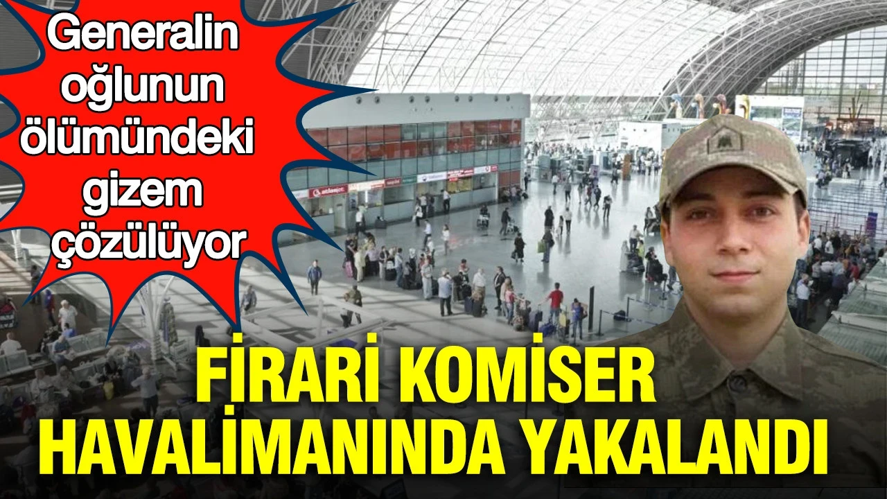 Dorukhan’ın ölümünde dosya dalga dalga büyüyor: Firari komiser havalimanında yakalandı