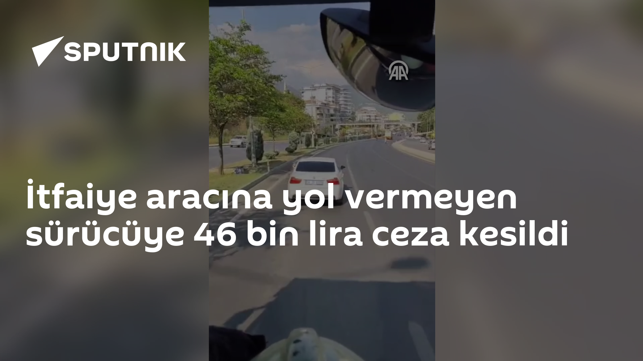 İtfaiye aracına yol vermeyen sürücüye 46 bin lira ceza kesildi