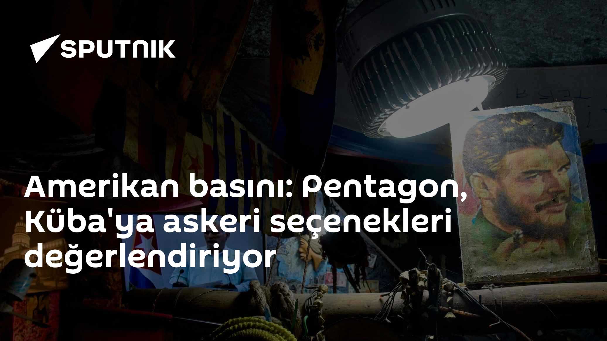 Amerikan basını: Pentagon, Küba'ya askeri seçenekleri değerlendiriyor