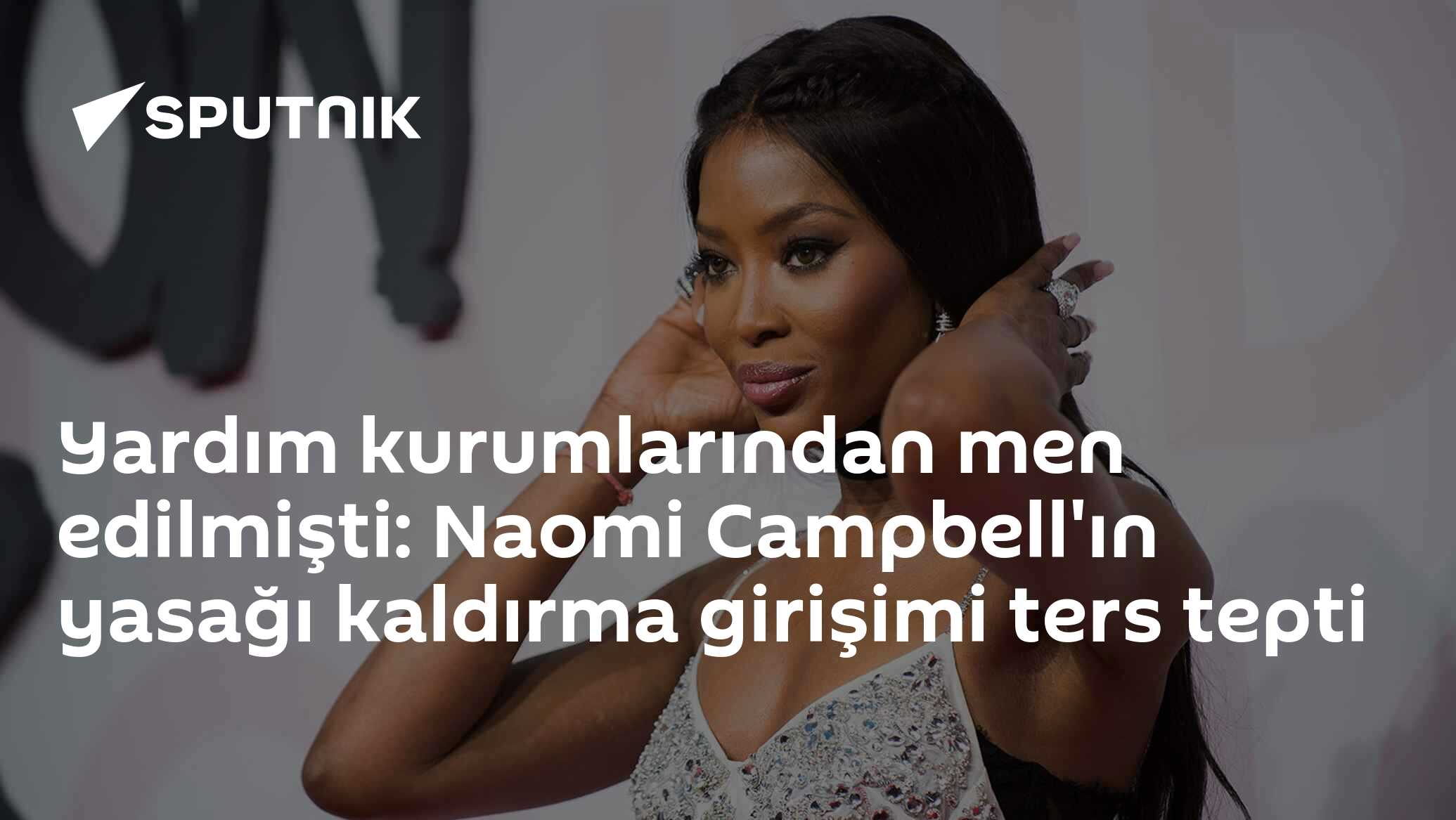 Yardım kurumlarından men edilmişti: Naomi Campbell'ın yasağı kaldırma girişimi ters tepti
