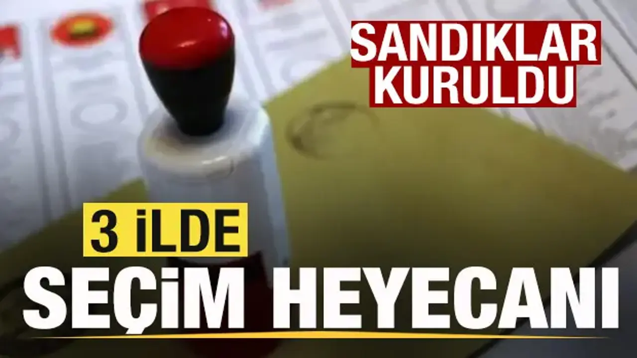 Seçim heyecanı! Üç ilde sandıklar kuruldu! Oy verme işlemi birazdan başlayacak
