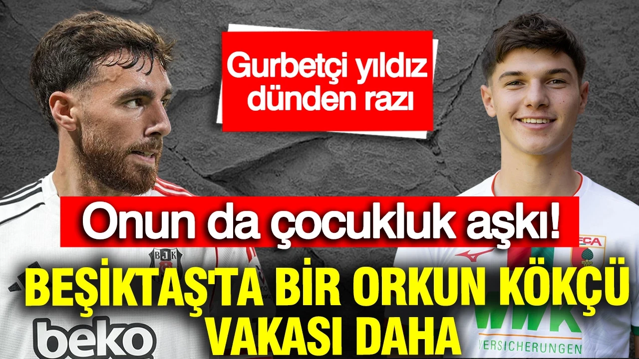 Beşiktaş'ta bir Orkun Kökçü vakası daha: Gurbetçi yıldız transfere dünden razı