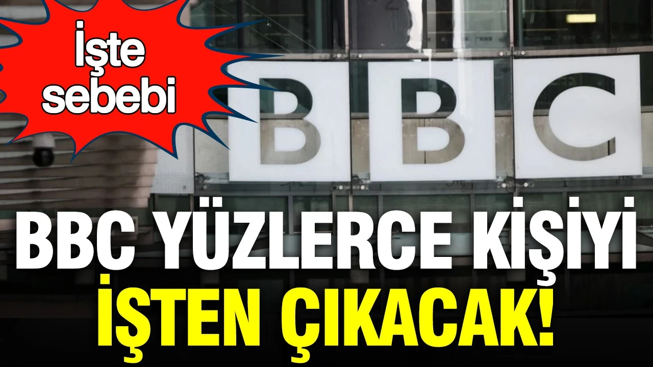 BBC 550 kişiyi işten çıkarılacak: İşte sebebi