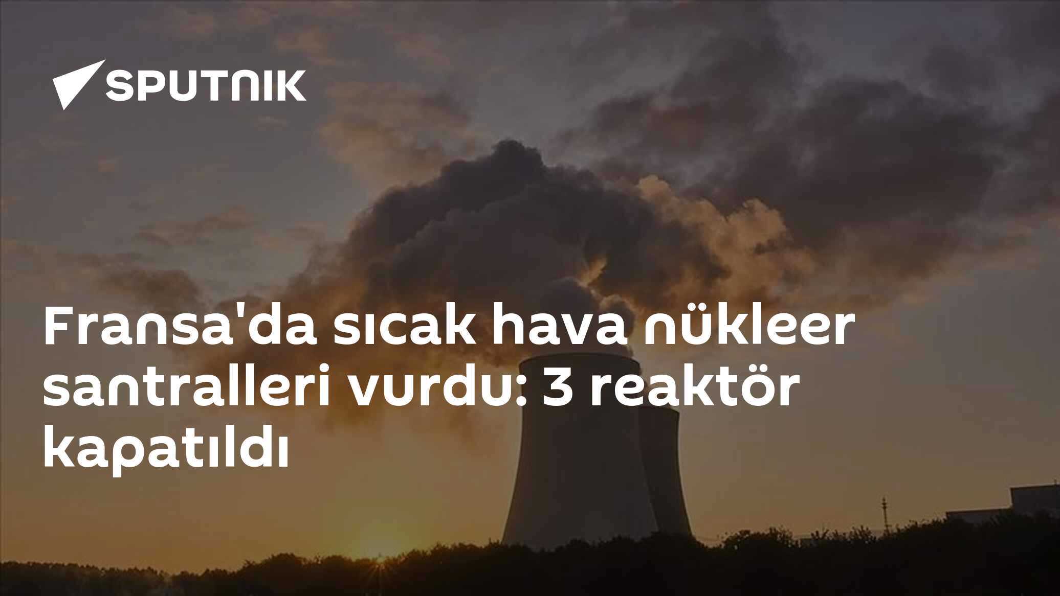 Fransa'da sıcak hava nükleer santralleri vurdu: 3 reaktör kapatıldı