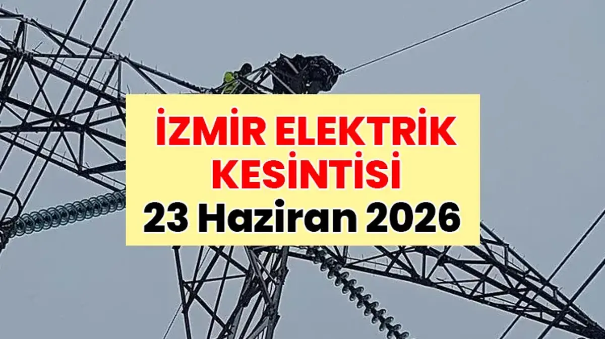 SON DAKİKA İZMİR ELEKTRİK KESİNTİSİ | 23 Haziran 2026 İzmir elektrik kesintisi olan ilçeler: İzmir'de elektrik ne zaman gelecek? Elektrik kesintisi saat kaçta bitecek?