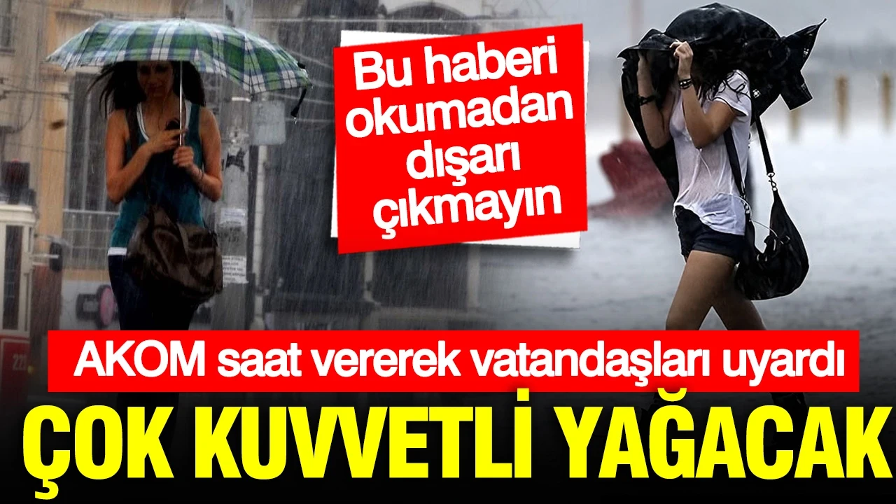 AKOM saat vererek uyardı: Çok kuvvetli gök gürültülü sağanak geliyor