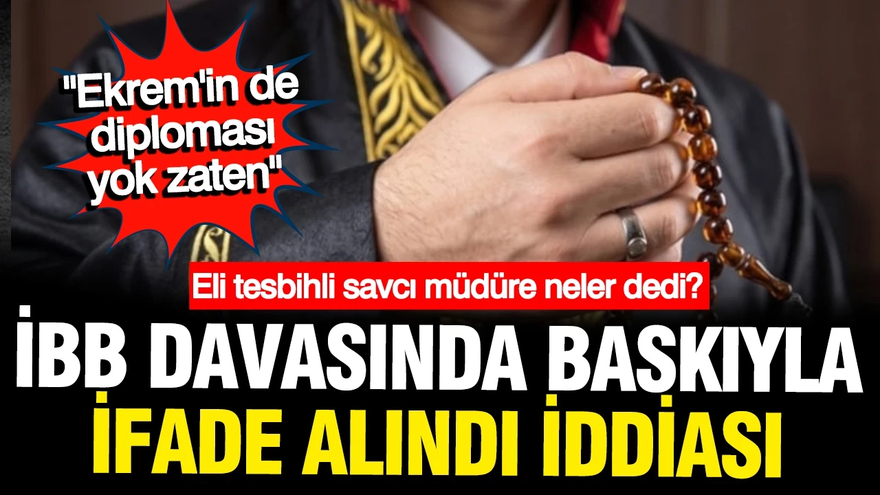 İBB davasında eli tesbihli savcı: Ekrem'in de diploması yok, buradan çıkamazsın