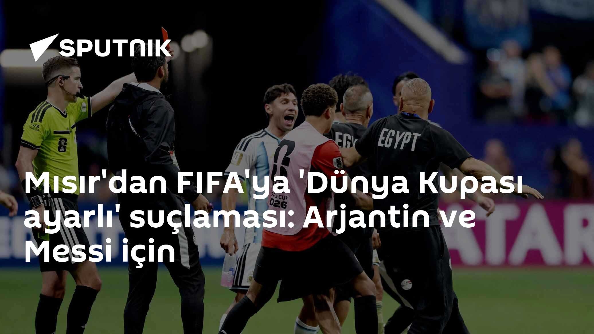 Mısır'dan FIFA'ya 'Dünya Kupası ayarlı' suçlaması: Arjantin ve Messi için