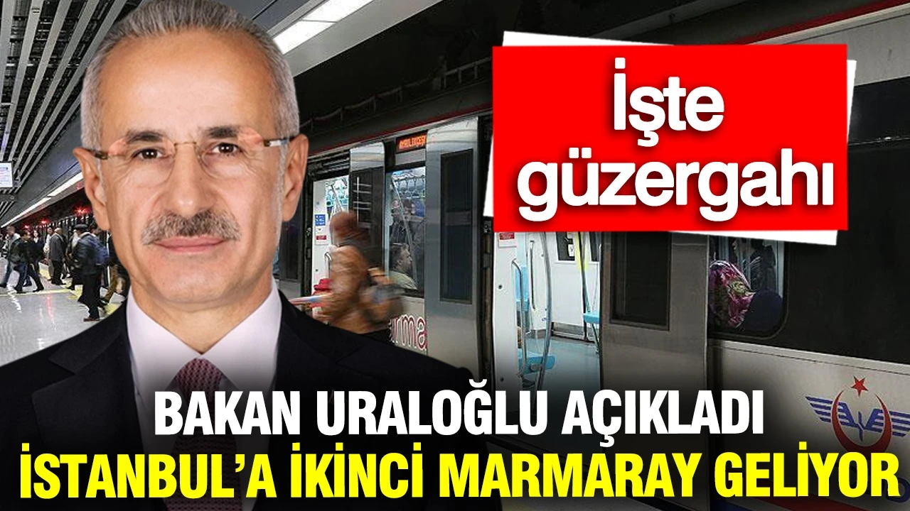 İstanbul’a ikinci Marmaray geliyor: Bakan Uraloğlu açıkladı... İşte güzergahı