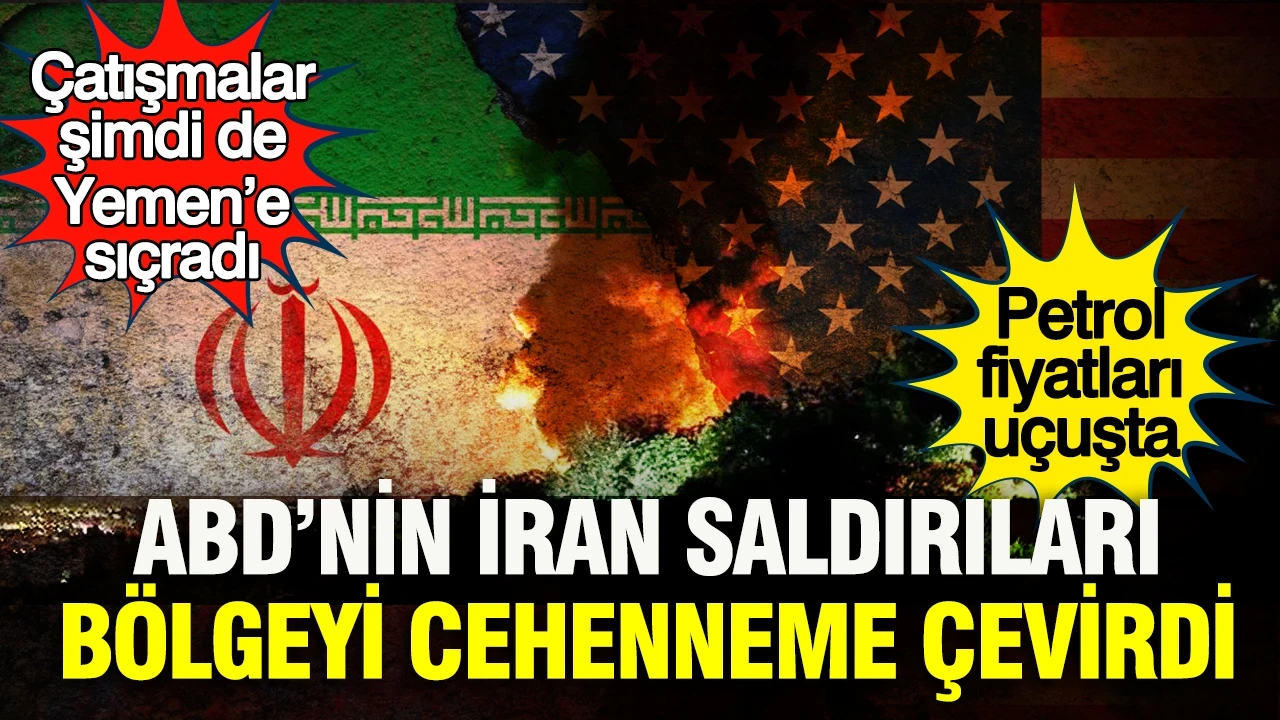 ABD’nin İran saldırıları bölgeyi cehenneme çevirdi: Çatışmalar şimdi de Yemen’e sıçradı