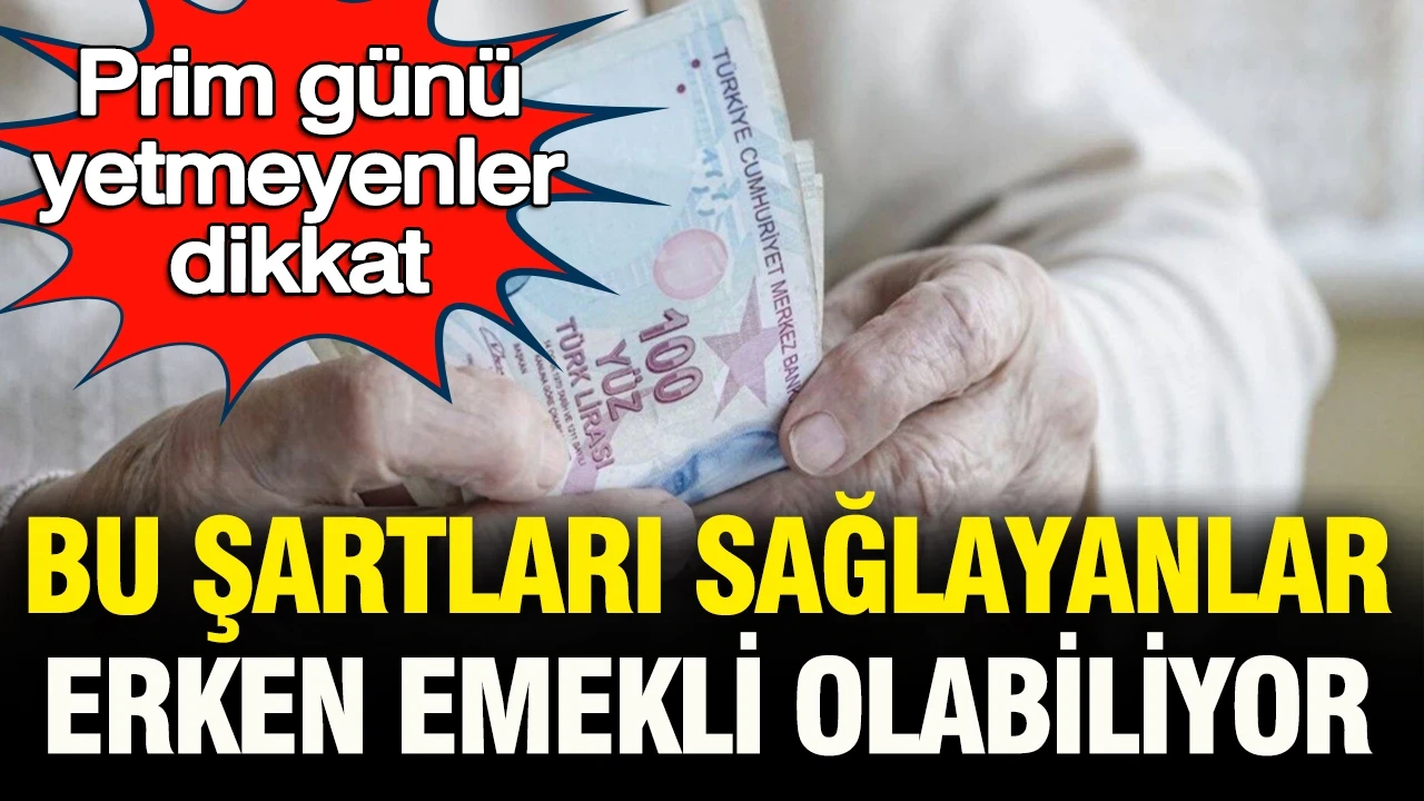 Prim günü yetmeyenler dikkat: Bu şartları sağlayanlar yaştan emekli olabiliyor