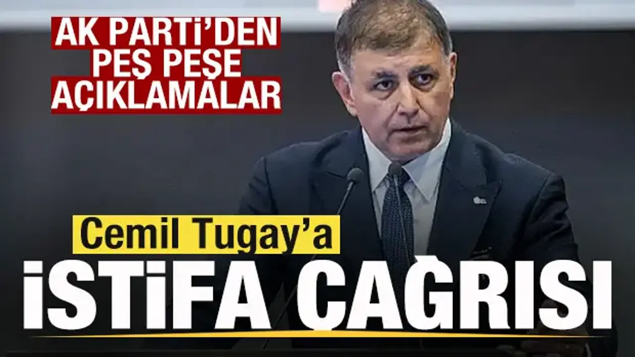 AK Parti'den peş peşe açıklamalar! Cemil Tugay’a istifa çağrısı