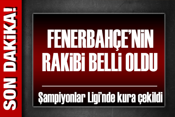 Fenerbahçe'nin rakibi belli oldu