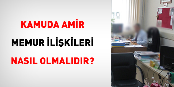 Kamuda Amir Memur İlişkileri Nasıl Olmalıdır?