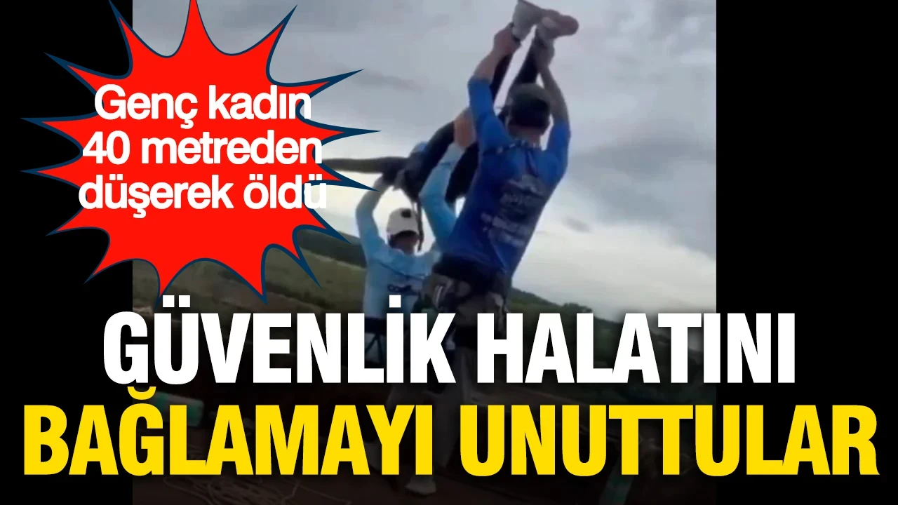 Güvenlik halatını bağlamayı unuttular: Genç kadın 40 metreden düşerek öldü