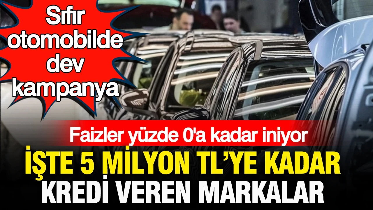 Sıfır otomobilde dev kampanya: 5 milyon TL’ye kadar yüzde 0 faizli kredi veren markalar