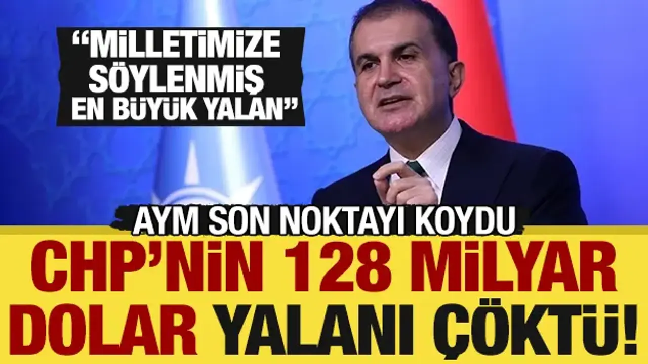 CHP'nin '128 milyar dolar' yalanı çöktü: AK Parti'den sert tepki! 'En büyük siyasi yalan'