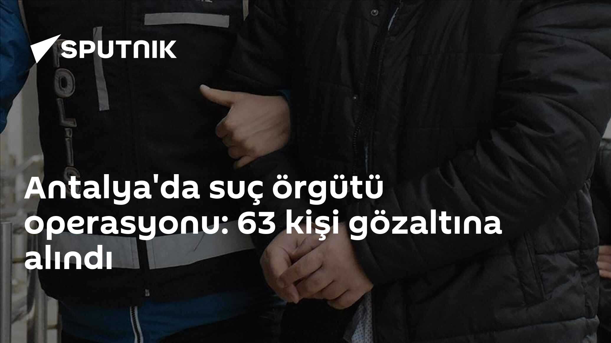 Antalya'da suç örgütü operasyonu: 63 kişi gözaltına alındı