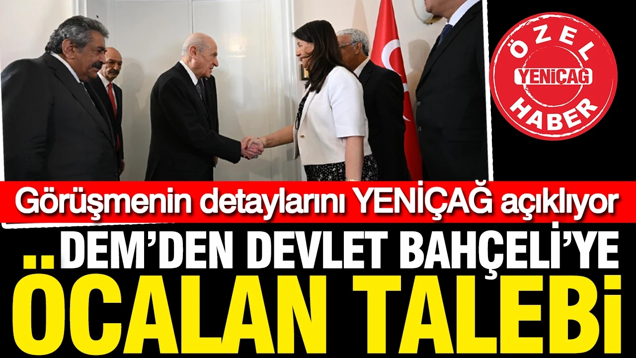 DEM Parti'den Bahçeli'ye Öcalan talebi: İşte görüşmenin detayları