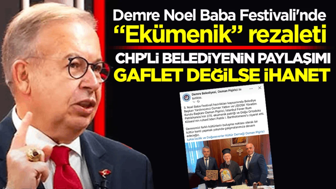 Demre Noel Baba Festivali'nde “Ekümenik” rezaleti! CHP’li belediyenin paylaşımı gaflet değilse ihanet