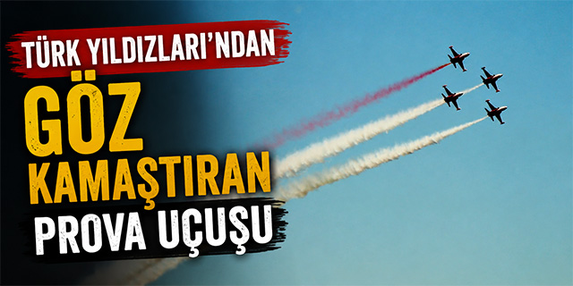 Türk Yıldızları'ndan göz kamaştıran prova uçuşu