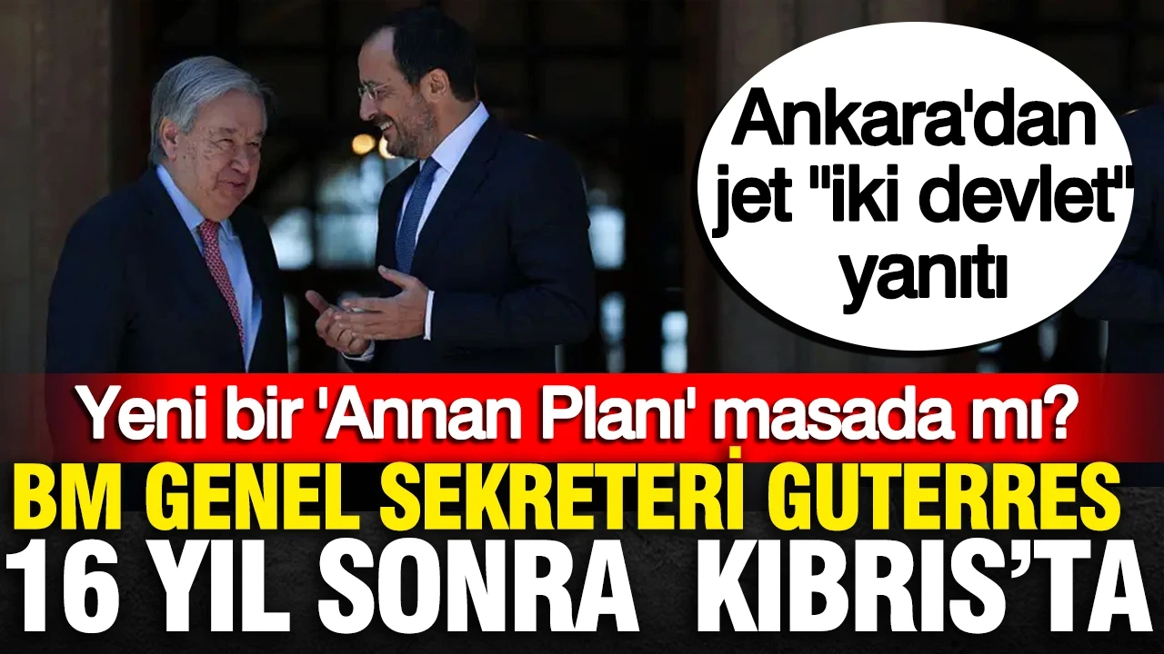 BM genel sekreteri Guterres 16 yıl sonra Kıbrıs'ta: Yeni bir 'Annan Planı' masada mı?