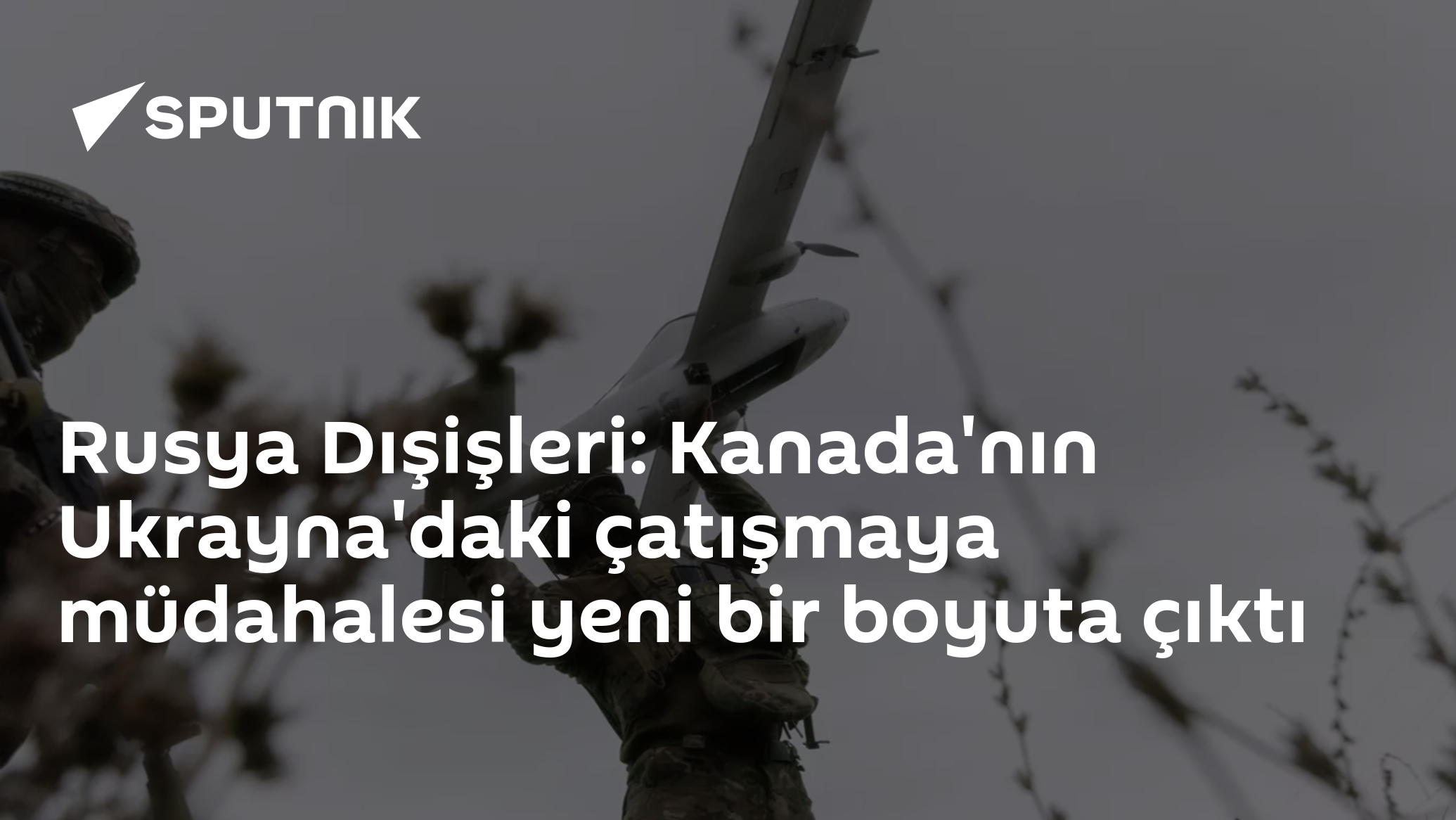 Rusya Dışişleri: Kanada'nın Ukrayna'daki çatışmaya müdahalesi yeni bir boyuta çıktı