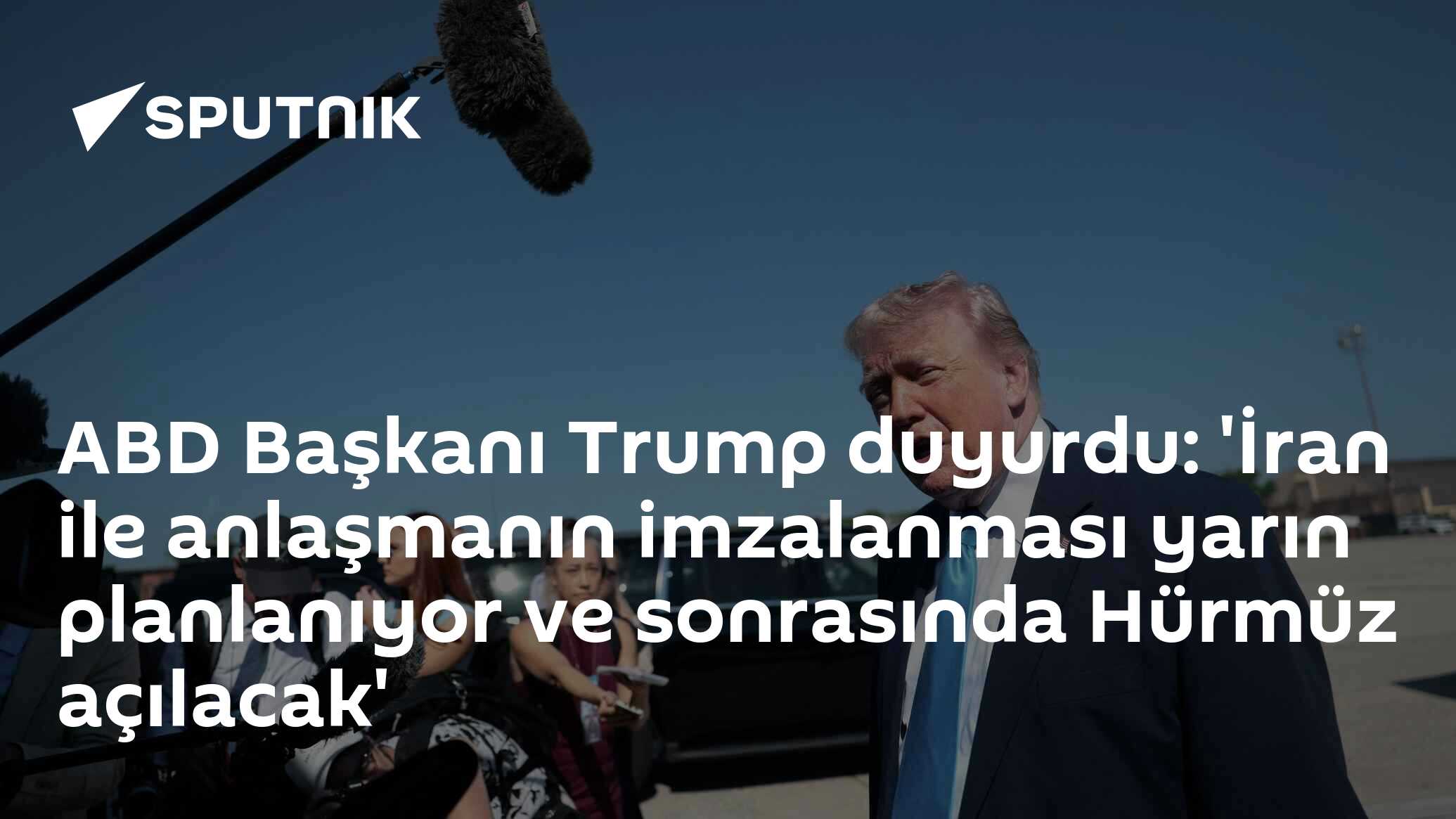ABD Başkanı Trump duyurdu: 'İran ile anlaşmanın imzalanması yarın planlanıyor ve sonrasında Hürmüz açılacak'
