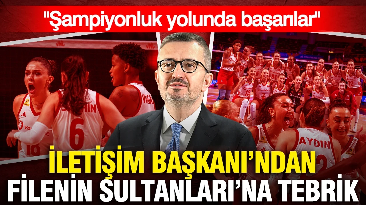 İletişim Başkanı'ndan Filenin Sultanları'na tebrik: Şampiyonluk yolunda başarılar