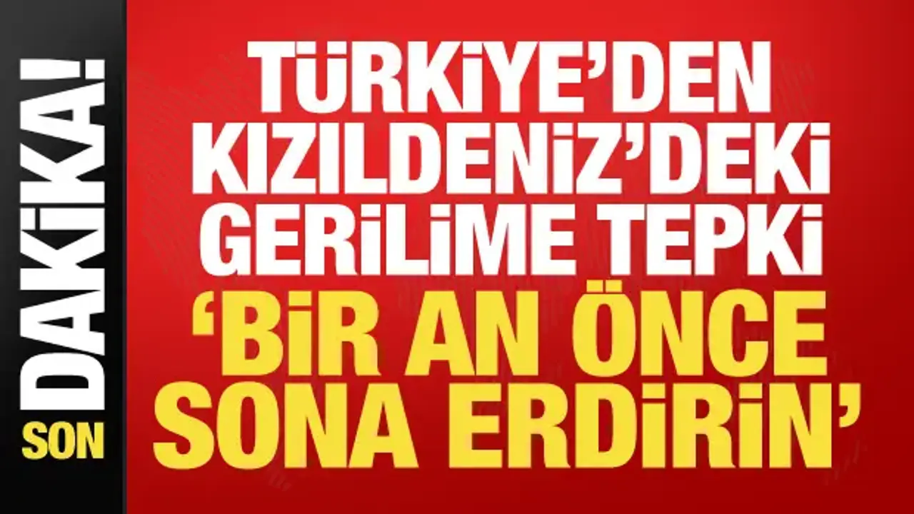 Dışişleri'nden Suudi Arabistan ve Kızıldeniz uyarısı: Bir an önce sona erdirin!