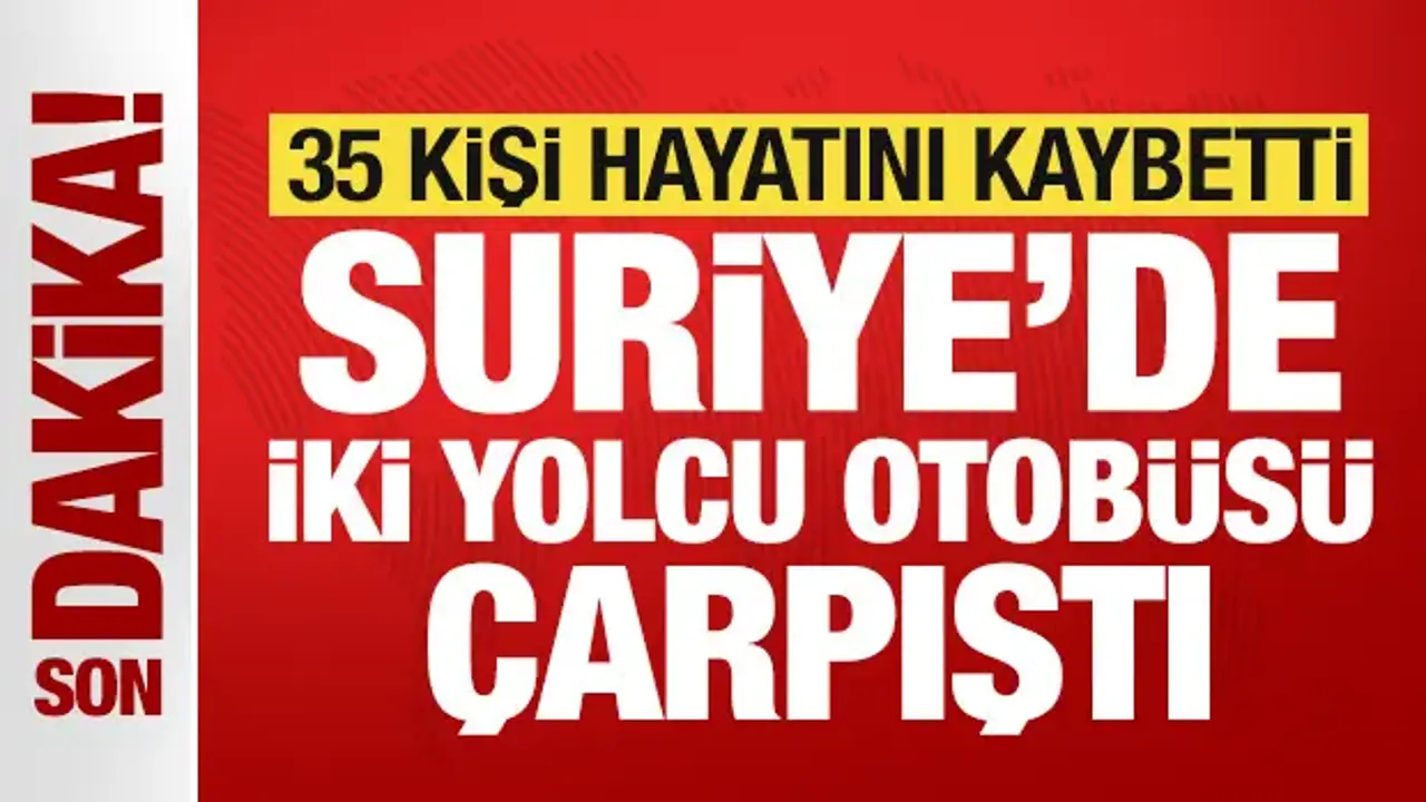 Suriye’de iki yolcu otobüsü çarpıştı: 35 kişi hayatını kaybetti