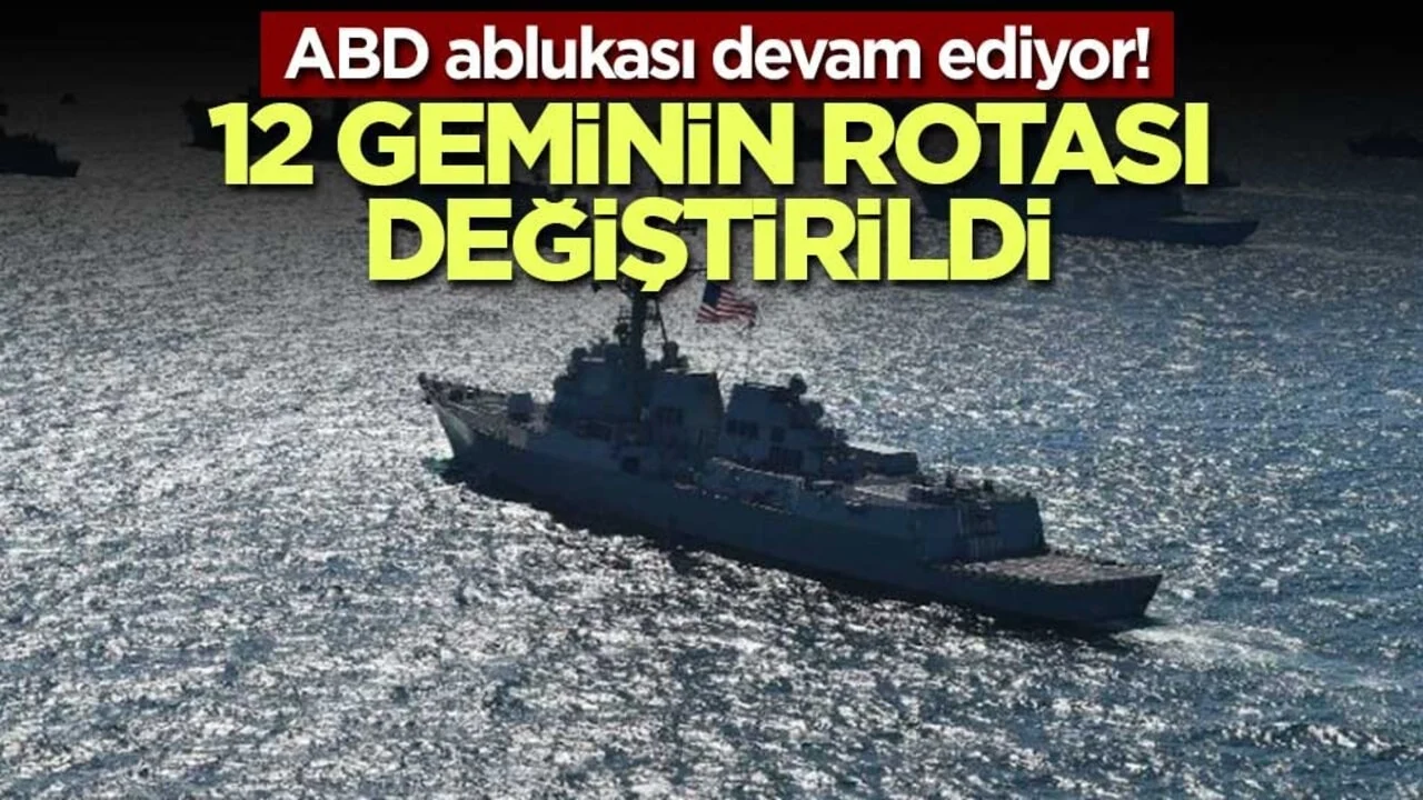 ABD ablukası devam ediyor! 12 geminin rotası değiştirildi