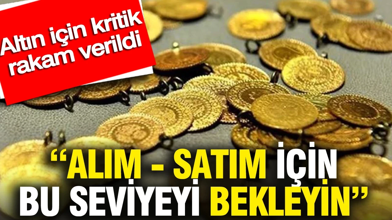 Altın için kritik rakam verildi: Alım - satım için bu seviyeyi bekleyin