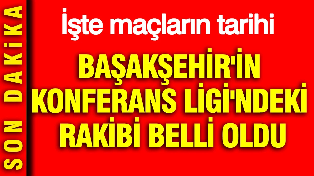 Başakşehir'in Konferans Ligi'ndeki rakibi belli oldu