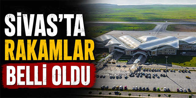 Sivas'ta rakamlar belli oldu