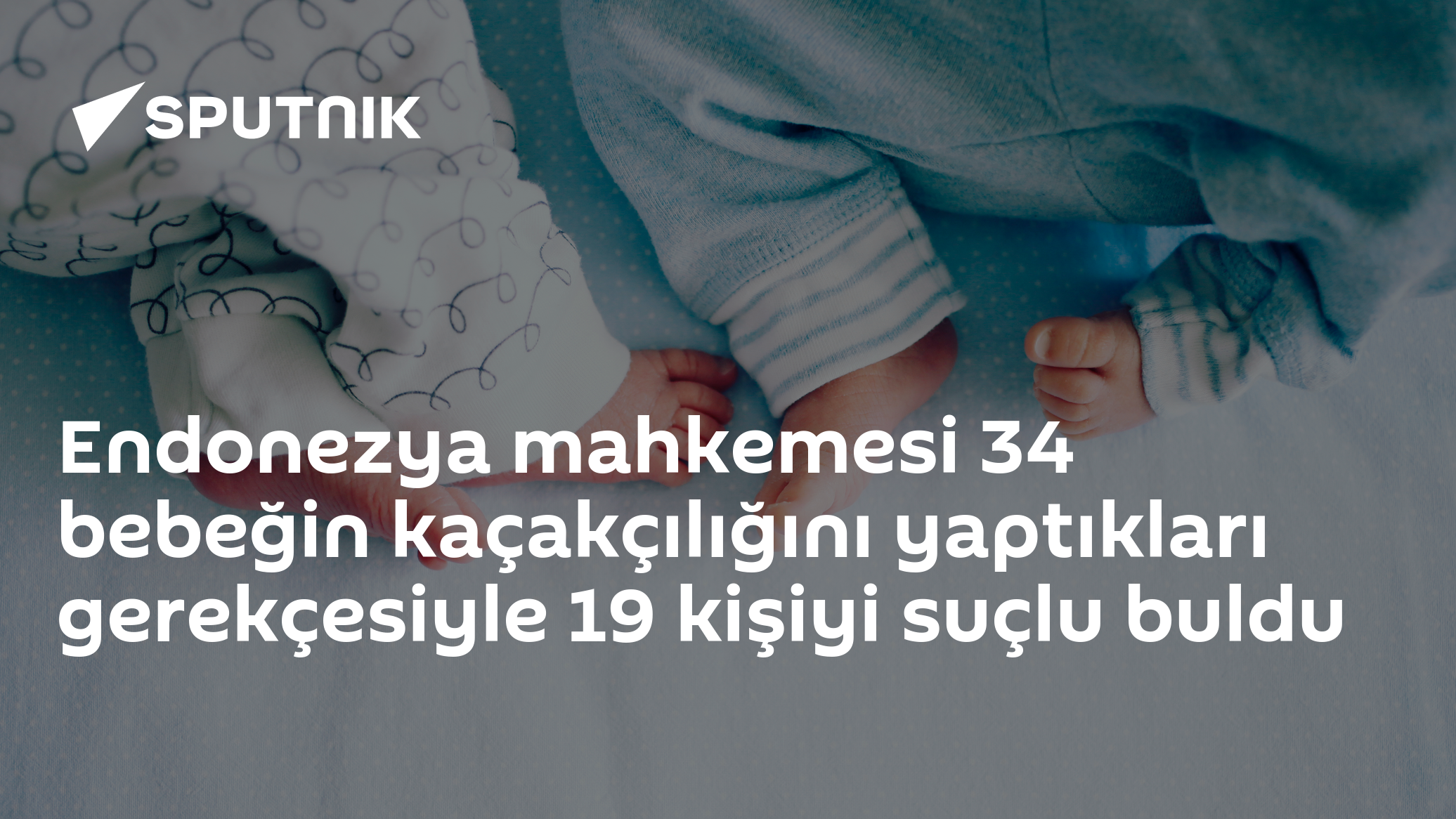 Endonezya mahkemesi 34 bebeğin kaçakçılığını yaptıkları gerekçesiyle 19 kişiyi suçlu buldu