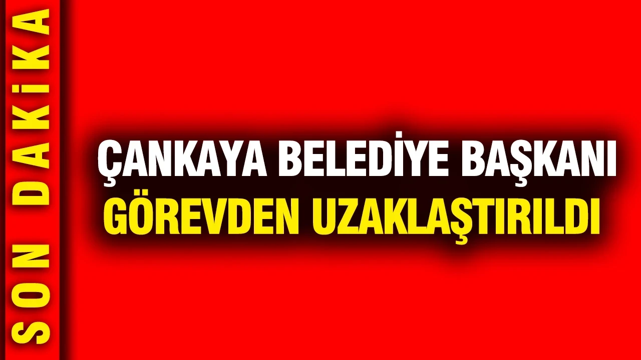 Çankaya Belediye Başkanı Hüseyin Can Güner görevden uzaklaştırıldı