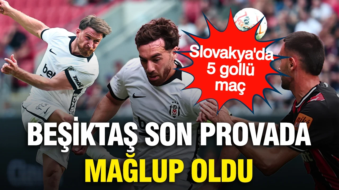 Slovakya'da 5 gollü maç: Beşiktaş son provasında mağlup oldu