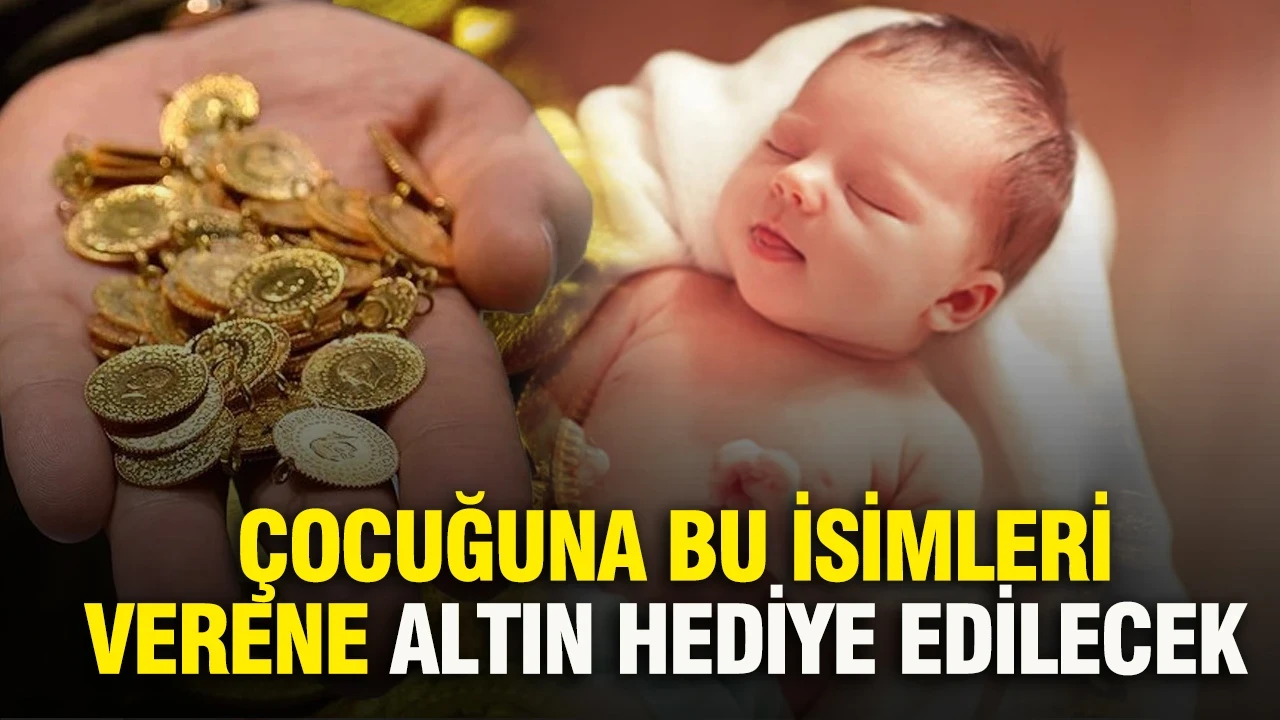 Çocuğuna bu isimleri verene altın hediye edilecek