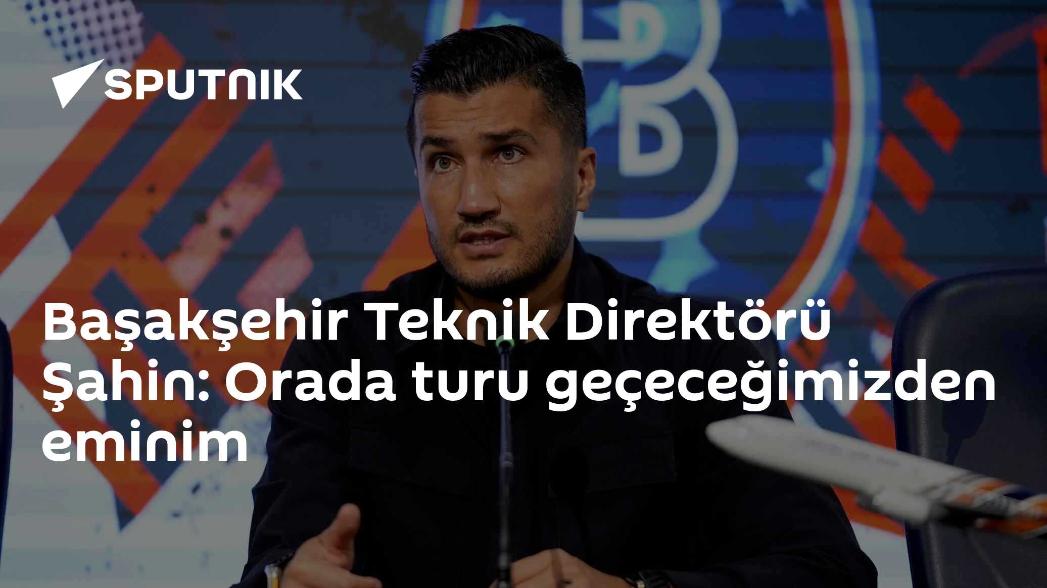 Başakşehir Teknik Direktörü Şahin: Orada turu geçeceğimizden eminim