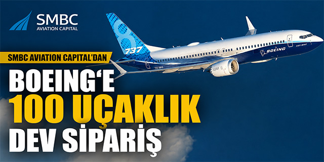 SMBC Aviation Capital'dan Boeing'e 100 Uçaklık Dev Sipariş yaz