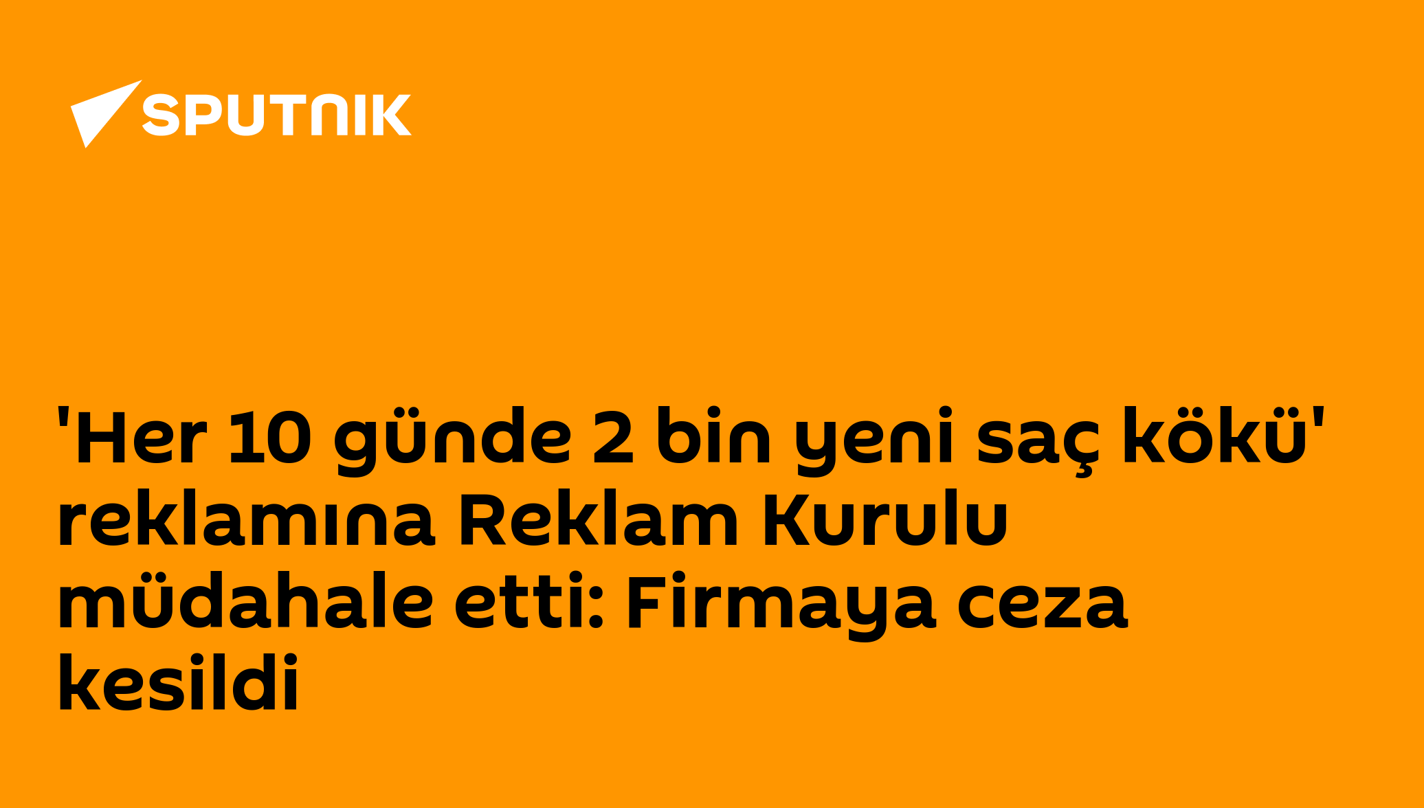 'Her 10 günde 2 bin yeni saç kökü' reklamına Reklam Kurulu müdahale etti: Firmaya ceza kesildi