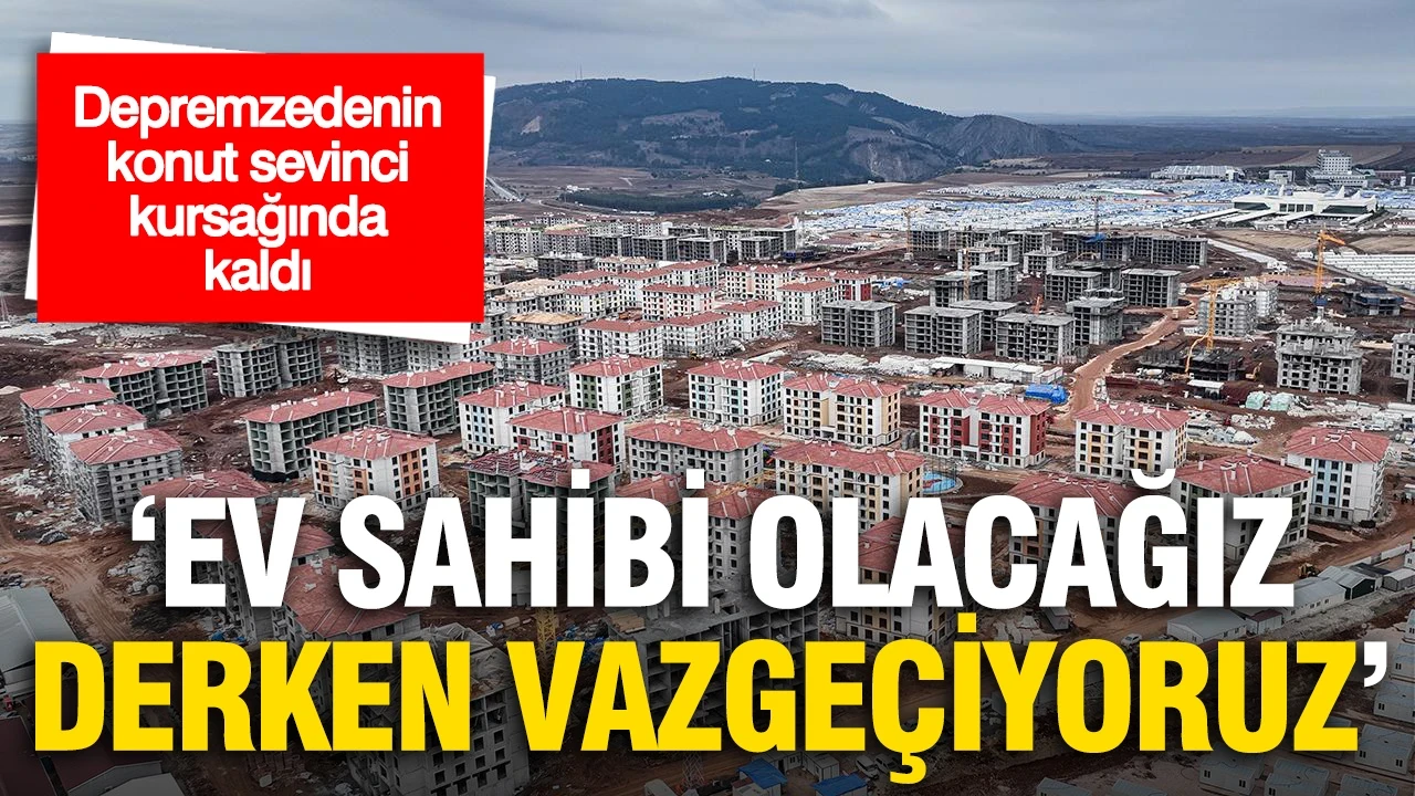 Depremzedenin sosyal konut isyanı: "Ev sahibi olacağız derken vazgeçiyoruz"