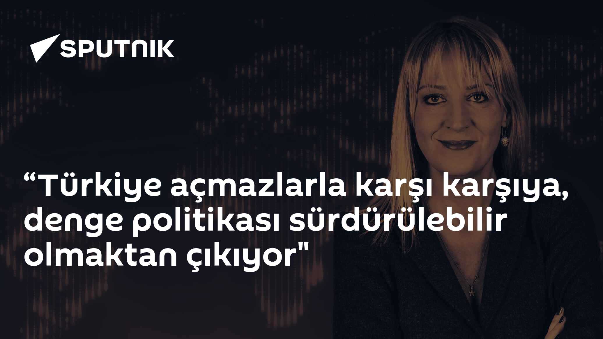 “Türkiye açmazlarla karşı karşıya, denge politikası sürdürülebilir olmaktan çıkıyor"
