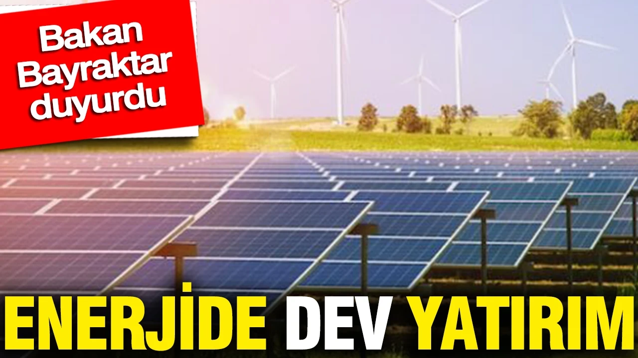 Enerjide dev yatırım: Bakan Bayraktar duyurdu