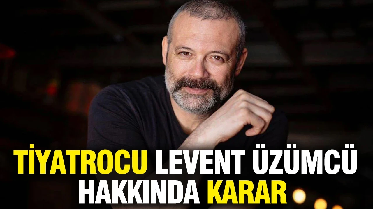 Gözaltına alınan ünlü tiyatrocu Levent Üzümcü hakkında karar